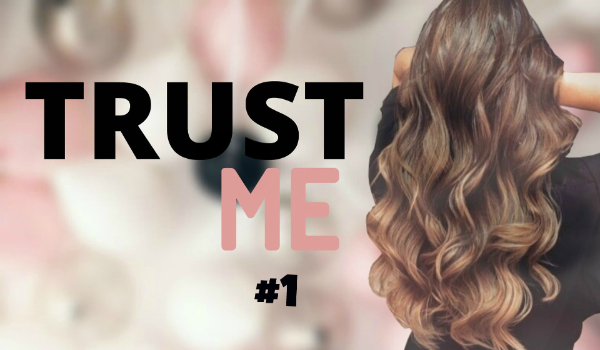 ,, Trust me ” #1