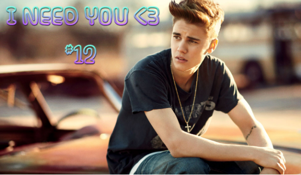 #12 I NEED YOU „TAK!” KONIEC