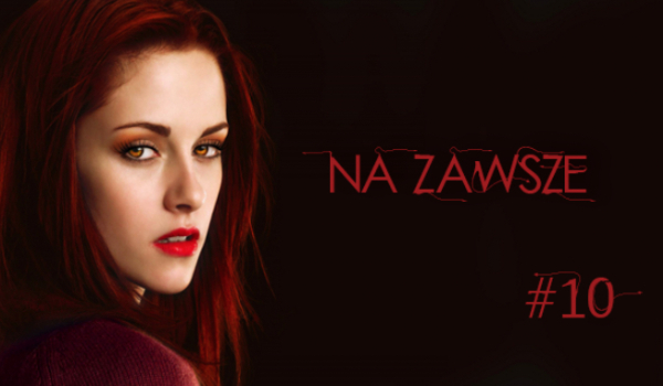 Na zawsze #10 [Jacob] [Koniec]