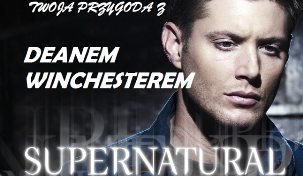 Twoja przygoda z DEANEM WINCHESTEREM #4