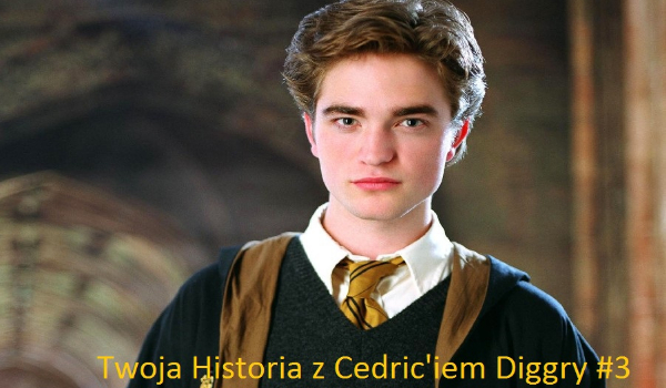 Twoja Historia z Cedric’iem Diggory #3