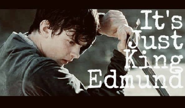 #7. „It’s Just King Edmund”