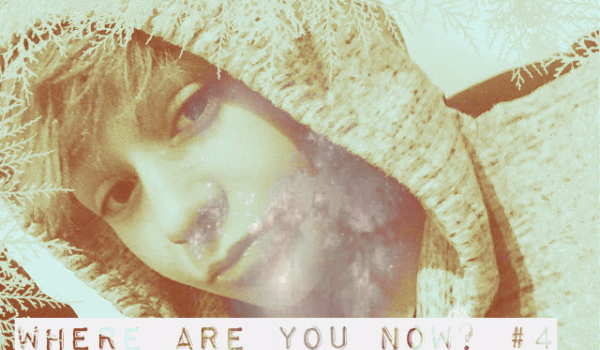 Where Are You Now? #4
