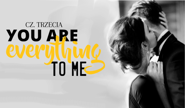 You are everything to me #3