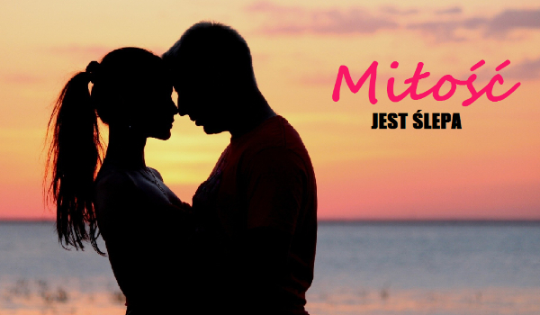 Miłość jest ślepa #3