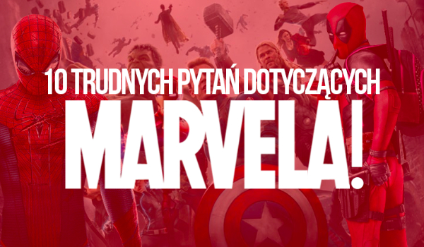 10 trudnych pytań z tematyki Marvela!