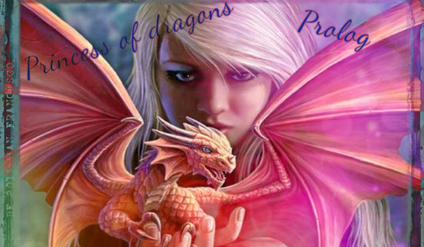 Princess of dragons #Prolog