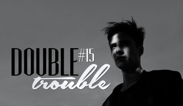 DOUBLE TROUBLE #15