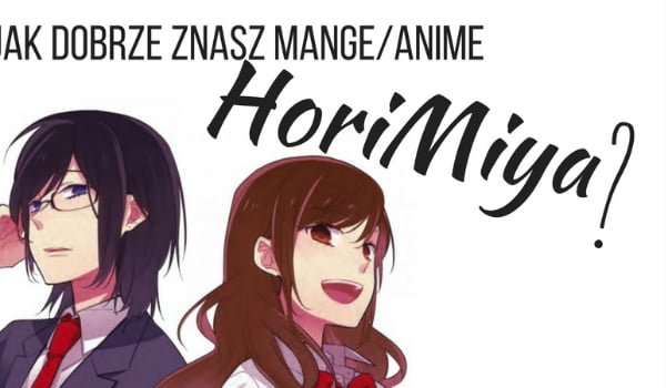 Jak dobrze znasz mangę/anime HoriMiya?