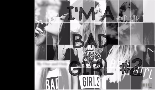 I’M A BAD GIRL #2