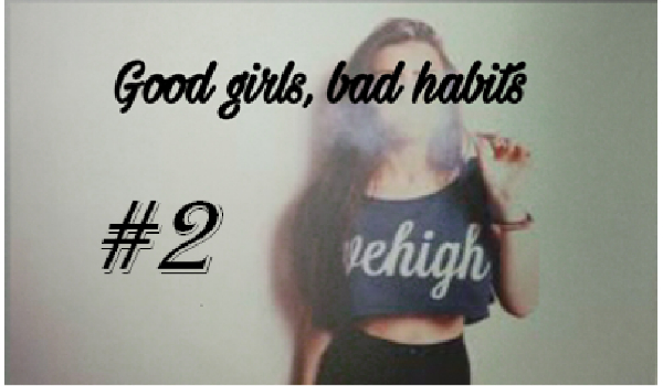 Good girls bad habits #2