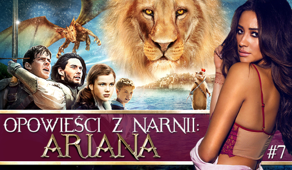 Opowieści z Narnii: Ariana #7
