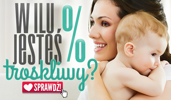 W ilu procentach jesteś troskliwy?