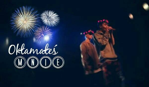 8. Okłamałeś Mnie //. L.D.