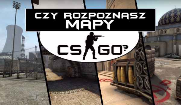 Czy rozpoznasz mapy w CS:GO