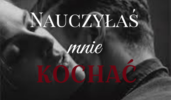 Nauczyłaś  mnie kochać #2