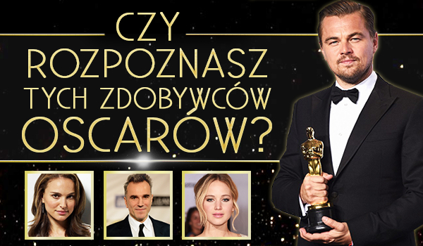 Czy rozpoznasz tych zdobywców Oscarów?
