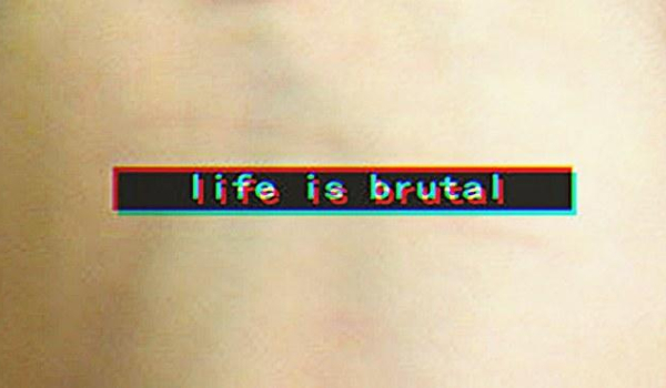 Life is Brutal#2