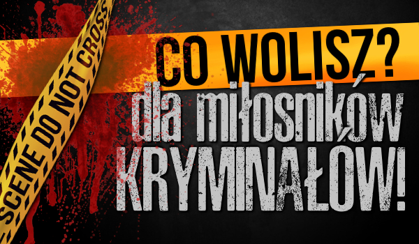 Pytania „Co wolisz?” dla miłośników kryminałów!
