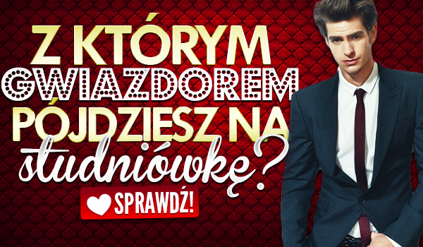 Z którym gwiazdorem pójdziesz na studniówkę?