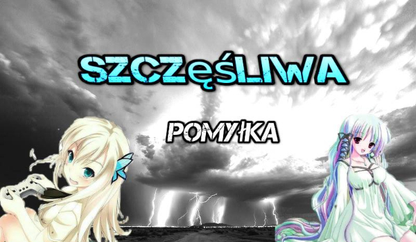 Szczęśliwa Pomyłka #18