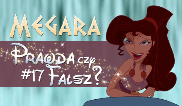 Prawda czy fałsz? – Księżniczki Disneya #17 Megara