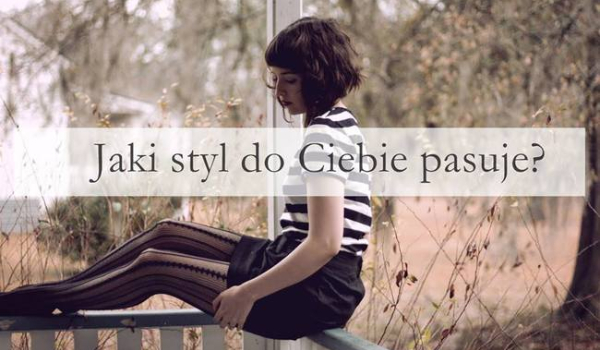Jaki styl do Ciebie pasuje?