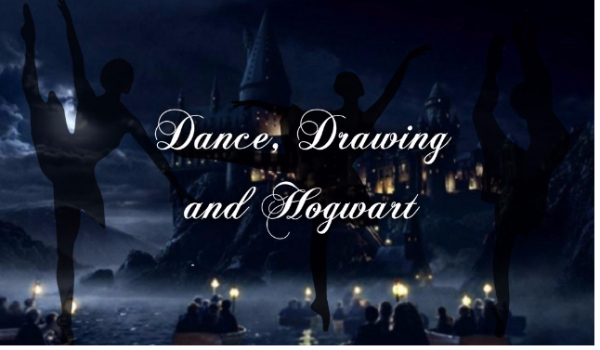 Dance, drawing and Hogwart #1