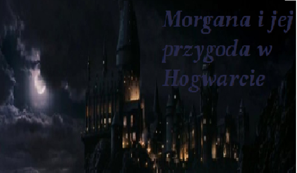 Morgana i jej przygoda w  Hogwarcie