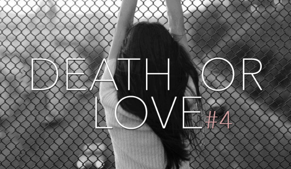 Death or love #4