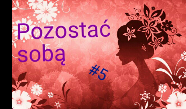 Pozostać sobą #5
