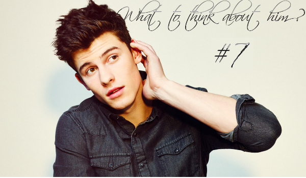 #7 What to think about him ?