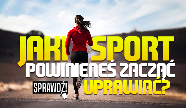 Jaki sport powinieneś uprawiać?