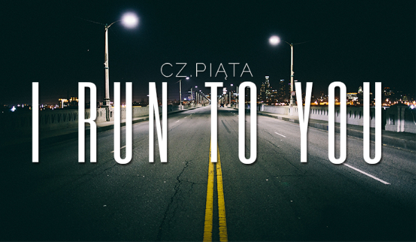 I run to you #5