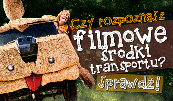 Czy rozpoznasz filmowe środki transportu?