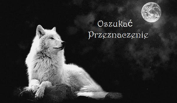 Oszukać Przeznaczenie – Rozdział 1