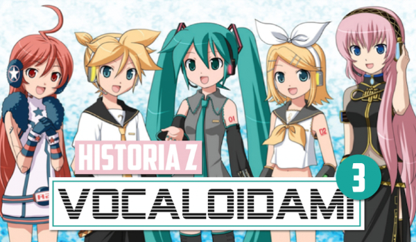 Twoja historia z Vocaloidami #3