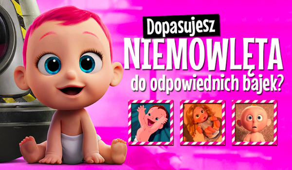 Bajkowe zgadywanki #5 – Czy uda Ci się dopasować NIEMOWLĘTA do odpowiednich bajek?