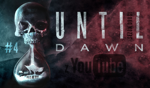 Until Dawn z YouTube 2 #4 ~Tajemniczy Nieznajomy~