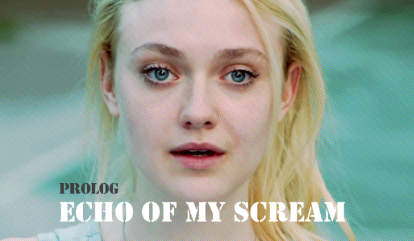 Echo of my scream, Prolog