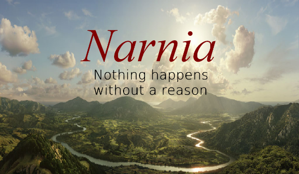Narnia: Nothing happens without a reason. #1