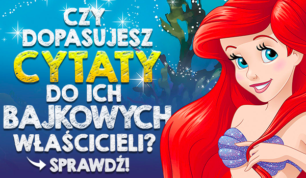 Czy dopasujesz cytaty do ich bajkowych właścicieli?