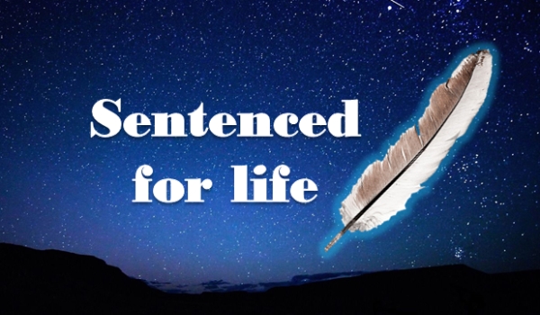 Sentenced for life #1 The beginning
