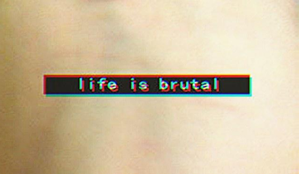 Life is Brutal#3