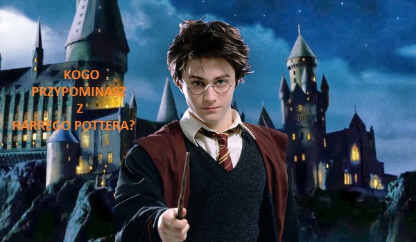 Kogo przypominasz z Harrego Pottera?
