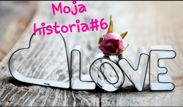 Moja historia#6