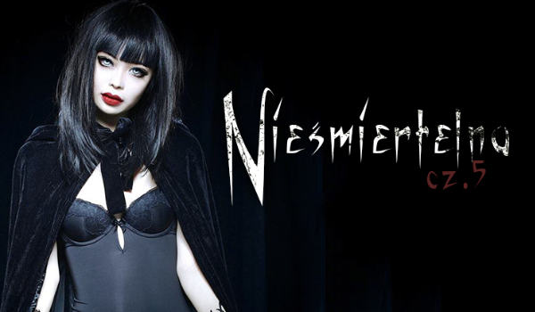Nieśmiertelna #5