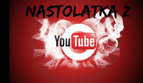 Nastolatka z YouTube #16THE END