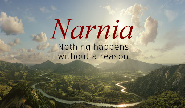 Narnia: Nothing happens without a reason. #2