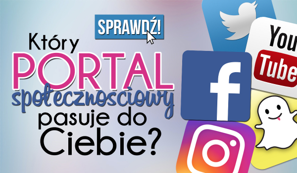 Który portal społecznościowy do Ciebie pasuje?